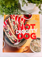 Hot Diggity Dog: 65 Great Recipes Using Brats, Hot Dogs, and Sausages